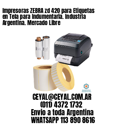 Impresoras ZEBRA zd 420 para Etiquetas en Tela para Indumentaria. Industria Argentina. Mercado Libre