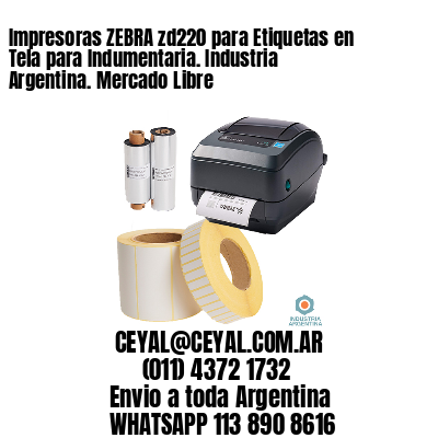 Impresoras ZEBRA zd220 para Etiquetas en Tela para Indumentaria. Industria Argentina. Mercado Libre