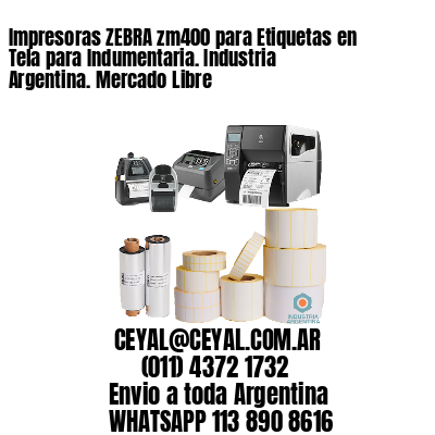 Impresoras ZEBRA zm400 para Etiquetas en Tela para Indumentaria. Industria Argentina. Mercado Libre
