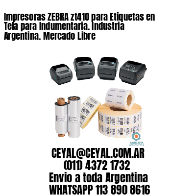 Impresoras ZEBRA zt410 para Etiquetas en Tela para Indumentaria. Industria Argentina. Mercado Libre