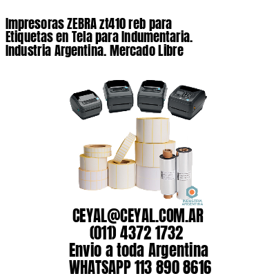 Impresoras ZEBRA zt410 reb para Etiquetas en Tela para Indumentaria. Industria Argentina. Mercado Libre