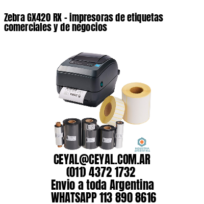 Zebra GX420 RX - impresoras de etiquetas comerciales y de negocios 