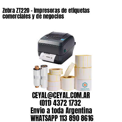 Zebra ZT220 – impresoras de etiquetas comerciales y de negocios