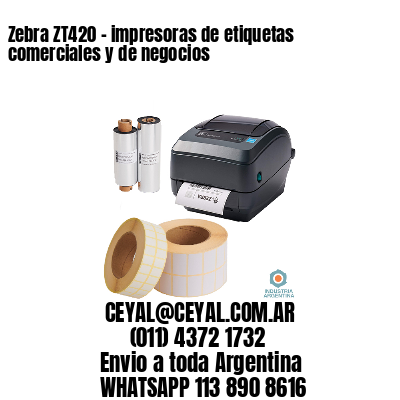 Zebra ZT420 - impresoras de etiquetas comerciales y de negocios 