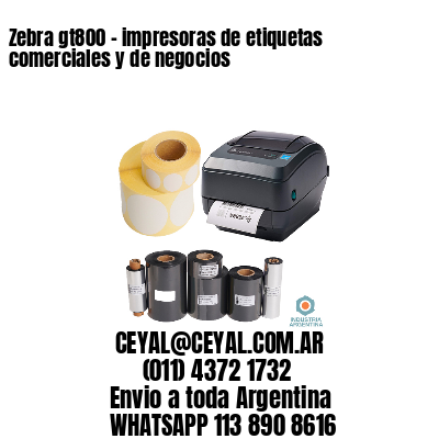 Zebra gt800 – impresoras de etiquetas comerciales y de negocios
