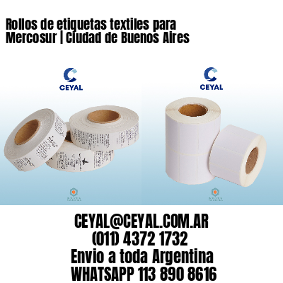 Rollos de etiquetas textiles para Mercosur | Ciudad de Buenos Aires