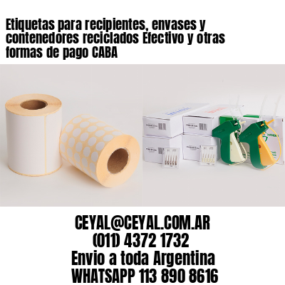 Etiquetas para recipientes, envases y contenedores reciclados Efectivo y otras formas de pago CABA