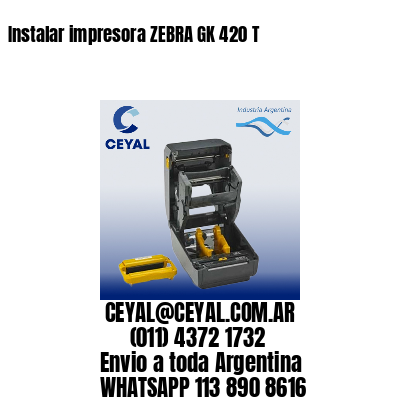 Instalar impresora ZEBRA GK 420 T