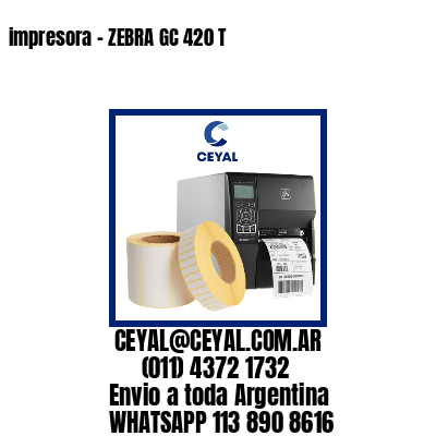 impresora - ZEBRA GC 420 T