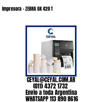 impresora – ZEBRA GK 420 T