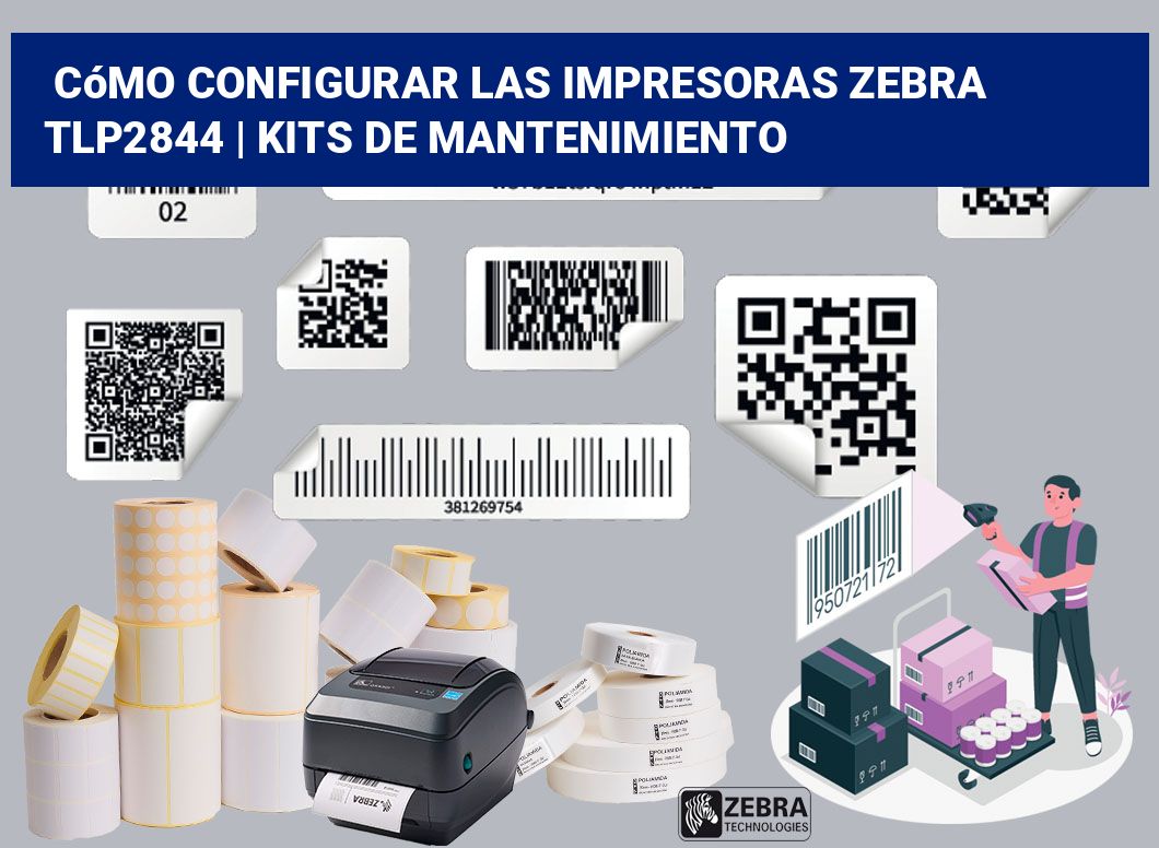 Cómo configurar las impresoras Zebra TLP2844 | Kits de mantenimiento