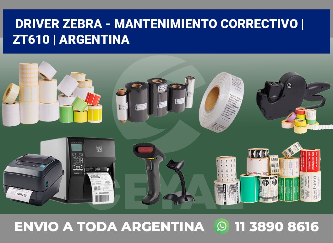 Driver Zebra – mantenimiento correctivo | ZT610 | Argentina