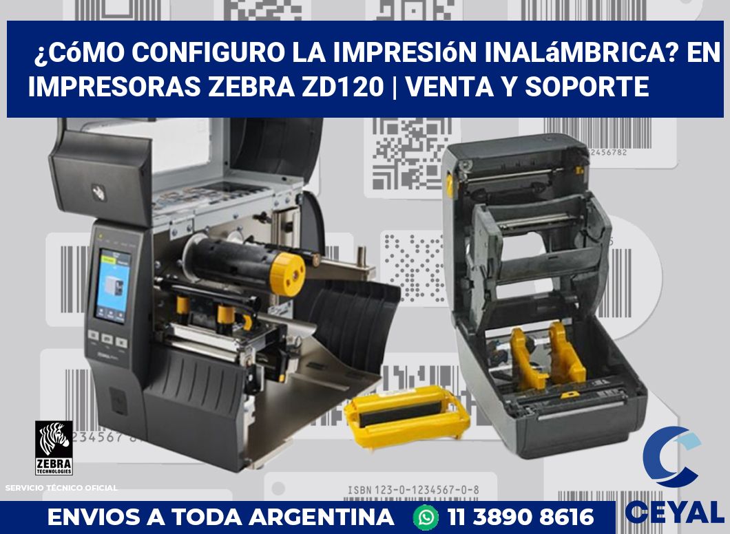 ¿Cómo configuro la impresión inalámbrica? En impresoras Zebra ZD120 | Venta y soporte