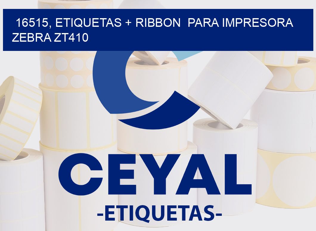 16515, etiquetas + ribbon  para impresora zebra ZT410