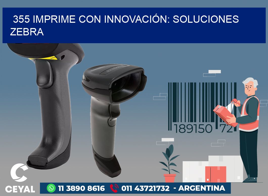 355 IMPRIME CON INNOVACIÓN: SOLUCIONES ZEBRA