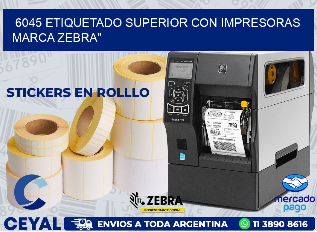 6045 ETIQUETADO SUPERIOR CON IMPRESORAS MARCA ZEBRA»