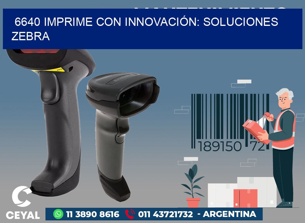 6640 IMPRIME CON INNOVACIÓN: SOLUCIONES ZEBRA