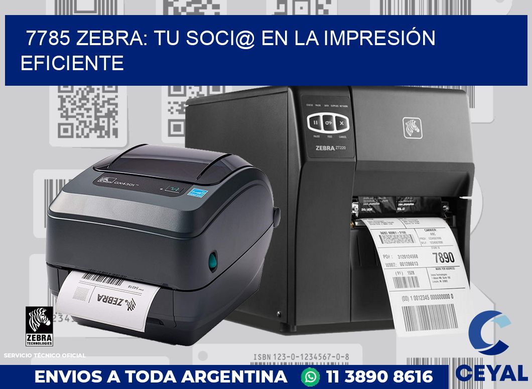 7785 ZEBRA: TU SOCI@ EN LA IMPRESIÓN EFICIENTE