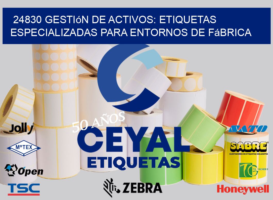 24830 Gestión de Activos: Etiquetas Especializadas para Entornos de Fábrica