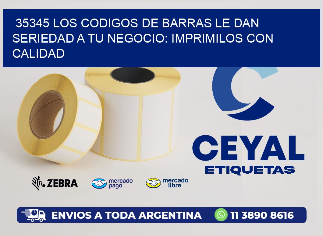 35345 LOS CODIGOS DE BARRAS LE DAN SERIEDAD A TU NEGOCIO: IMPRIMILOS CON CALIDAD