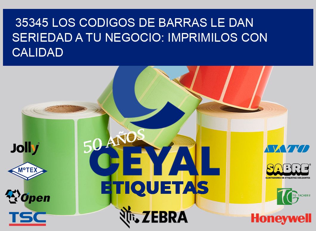 35345 LOS CODIGOS DE BARRAS LE DAN SERIEDAD A TU NEGOCIO: IMPRIMILOS CON CALIDAD
