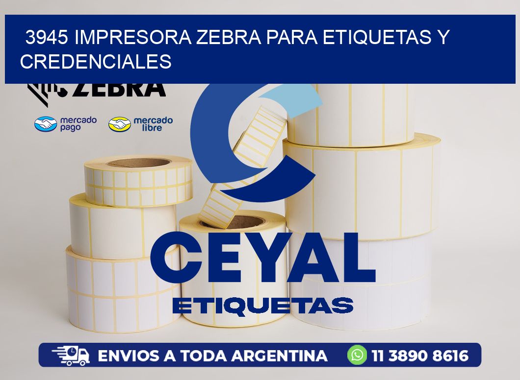 3945 IMPRESORA ZEBRA PARA ETIQUETAS Y CREDENCIALES