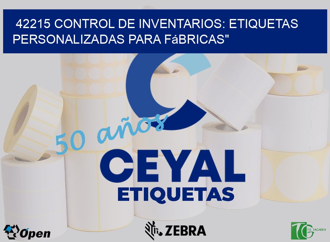 42215 Control de Inventarios: Etiquetas Personalizadas para Fábricas»