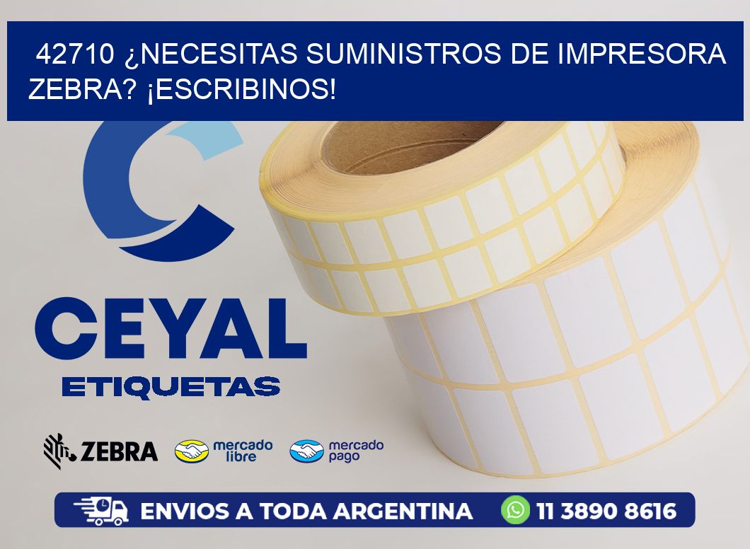 42710 ¿NECESITAS SUMINISTROS DE IMPRESORA ZEBRA? ¡ESCRIBINOS!