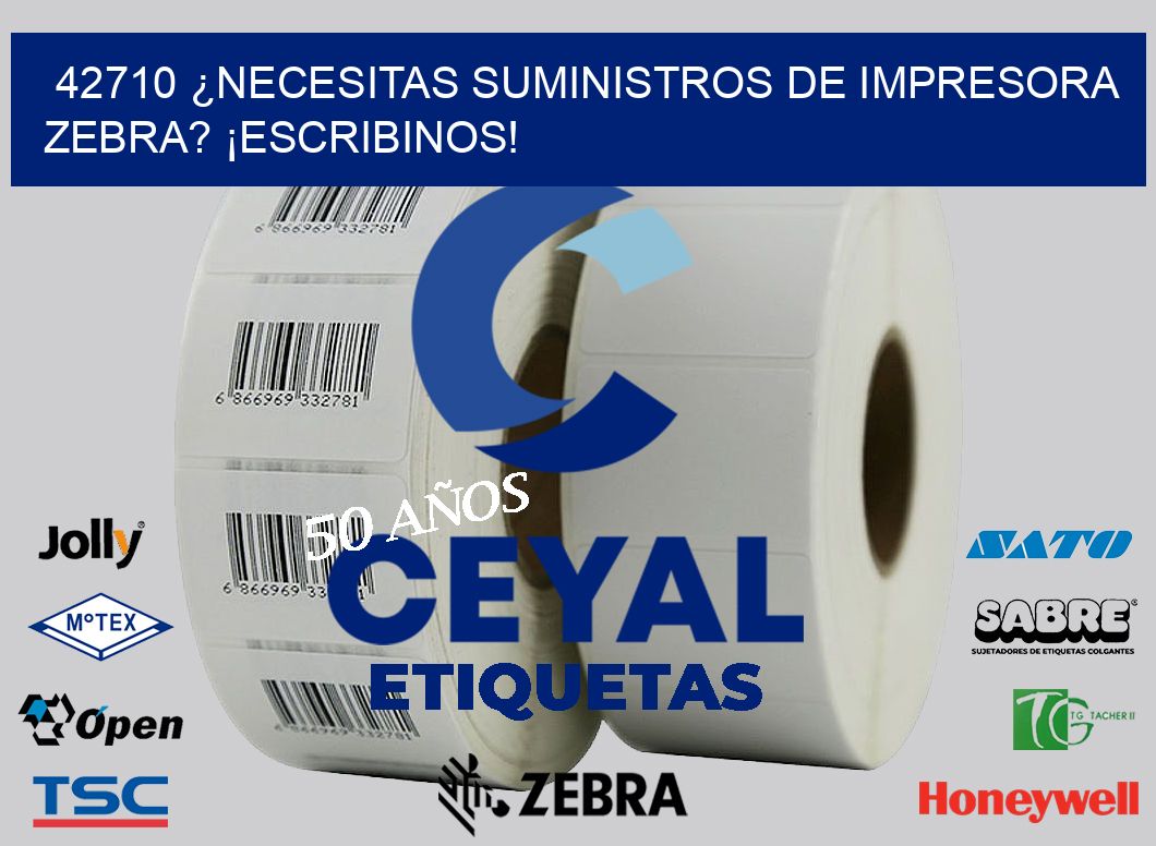 42710 ¿NECESITAS SUMINISTROS DE IMPRESORA ZEBRA? ¡ESCRIBINOS!