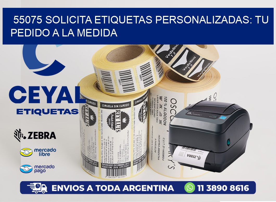 55075 Solicita Etiquetas Personalizadas: Tu Pedido a la Medida