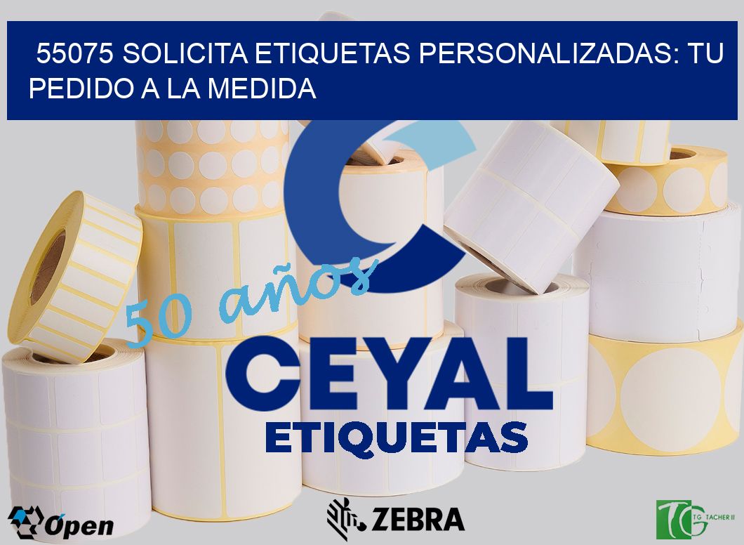 55075 Solicita Etiquetas Personalizadas: Tu Pedido a la Medida