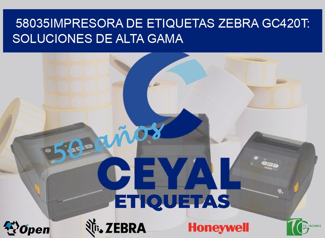 58035Impresora de Etiquetas Zebra GC420T: Soluciones de Alta Gama