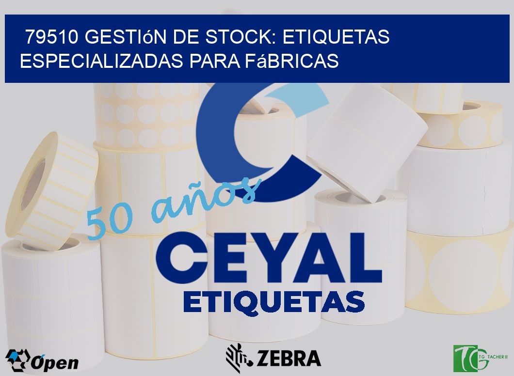 79510 Gestión de Stock: Etiquetas Especializadas para Fábricas