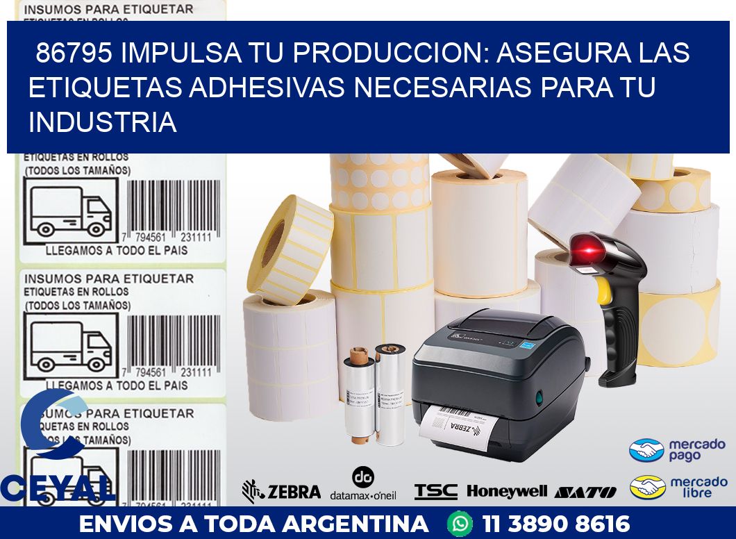 86795 IMPULSA TU PRODUCCION: ASEGURA LAS ETIQUETAS ADHESIVAS NECESARIAS PARA TU INDUSTRIA
