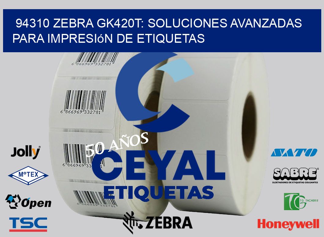 94310 Zebra GK420T: Soluciones Avanzadas para Impresión de Etiquetas