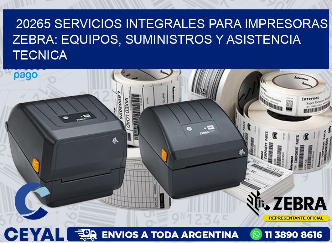 20265 SERVICIOS INTEGRALES PARA IMPRESORAS ZEBRA: EQUIPOS, SUMINISTROS Y ASISTENCIA TECNICA