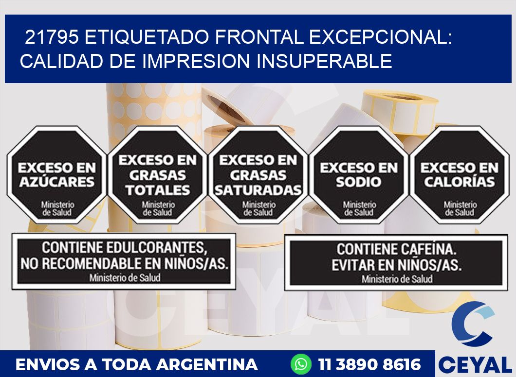21795 ETIQUETADO FRONTAL EXCEPCIONAL: CALIDAD DE IMPRESION INSUPERABLE