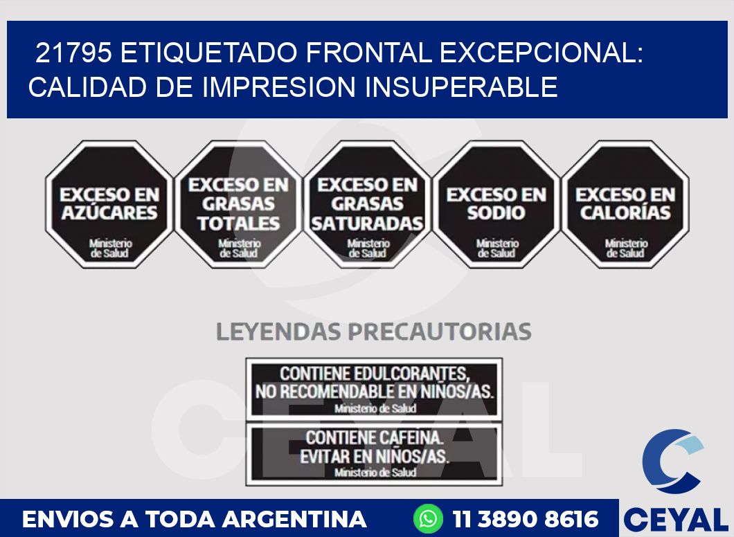 21795 ETIQUETADO FRONTAL EXCEPCIONAL: CALIDAD DE IMPRESION INSUPERABLE