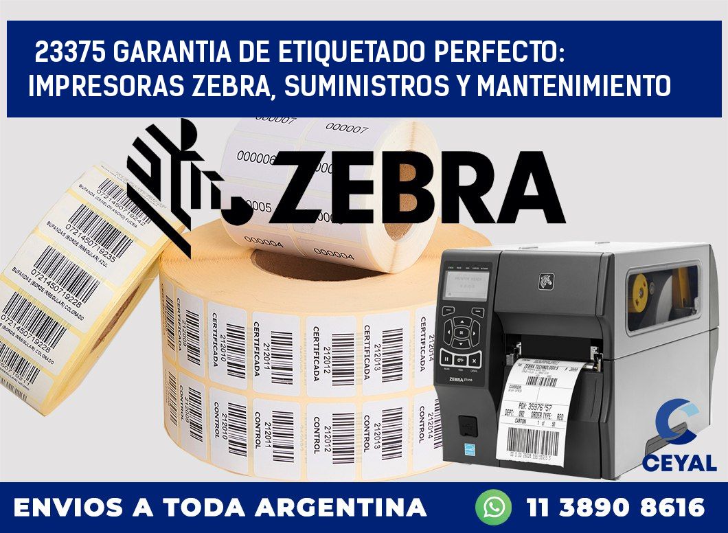 23375 GARANTIA DE ETIQUETADO PERFECTO: IMPRESORAS ZEBRA, SUMINISTROS Y MANTENIMIENTO