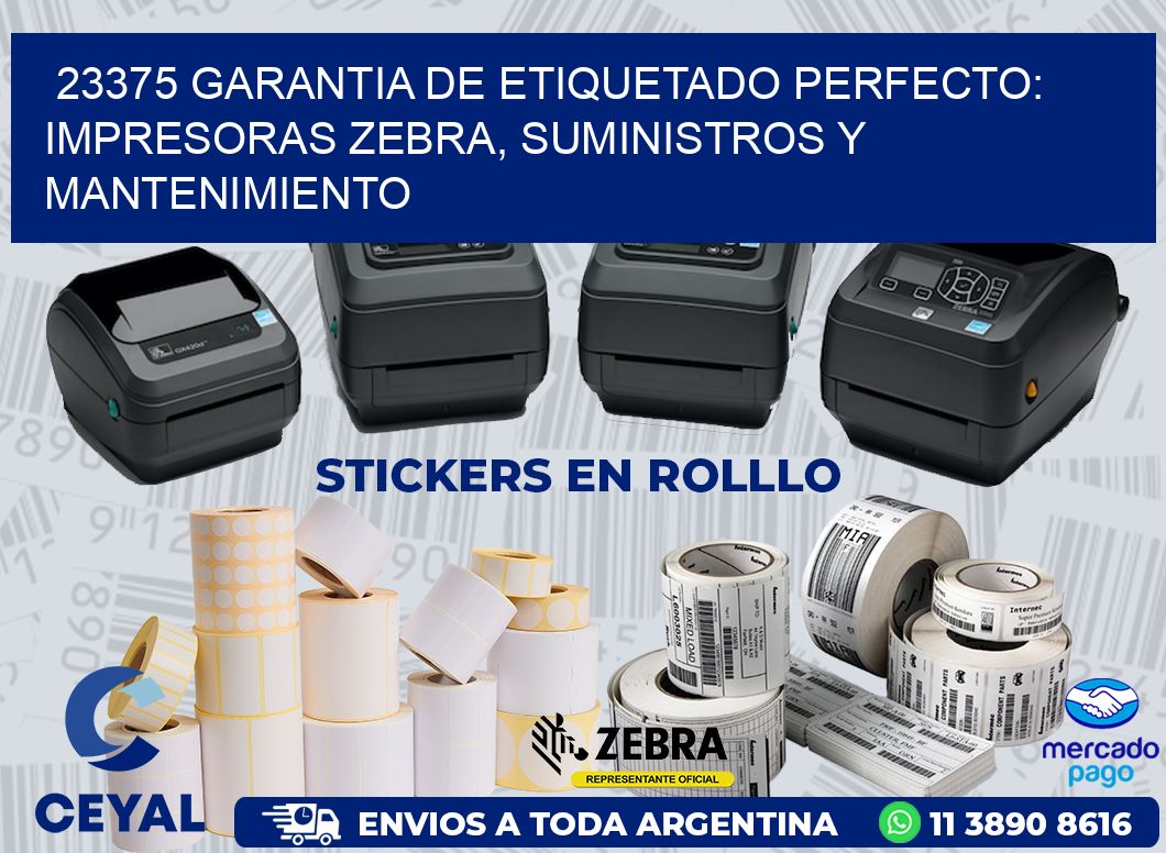 23375 GARANTIA DE ETIQUETADO PERFECTO: IMPRESORAS ZEBRA, SUMINISTROS Y MANTENIMIENTO