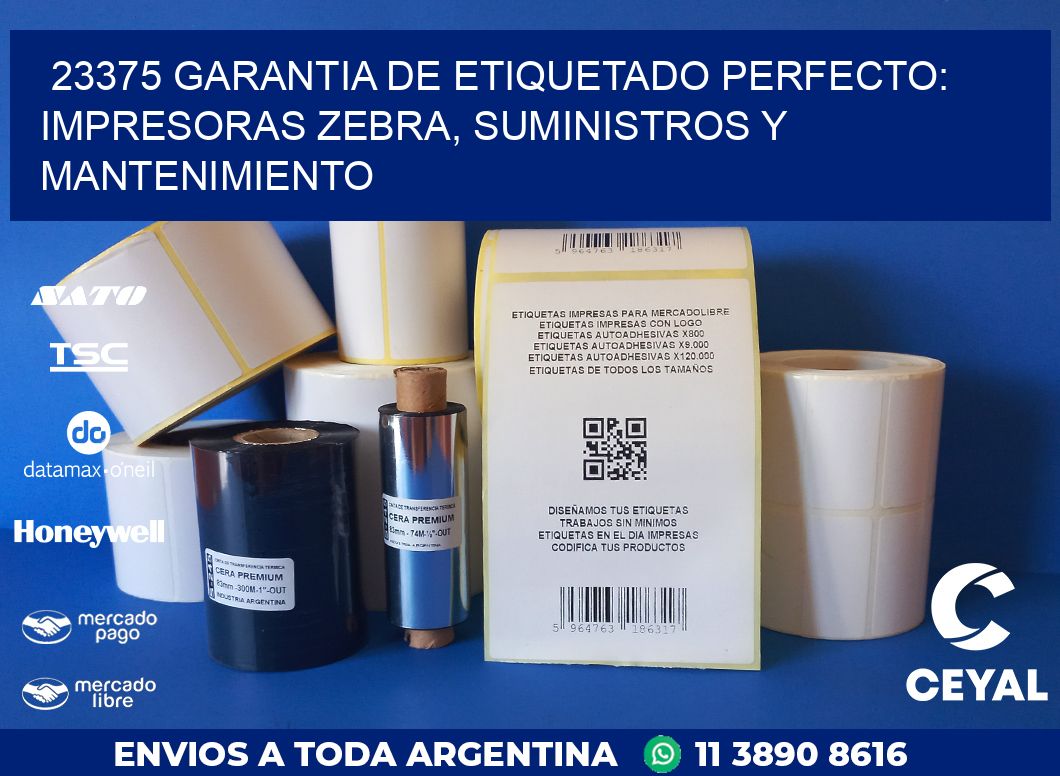 23375 GARANTIA DE ETIQUETADO PERFECTO: IMPRESORAS ZEBRA, SUMINISTROS Y MANTENIMIENTO