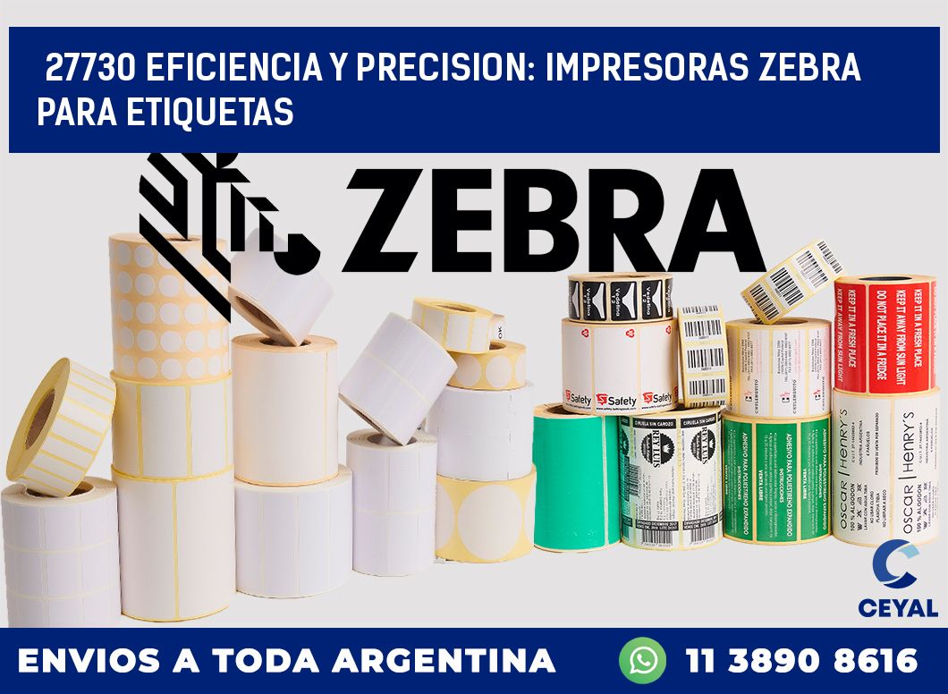 27730 EFICIENCIA Y PRECISION: IMPRESORAS ZEBRA PARA ETIQUETAS