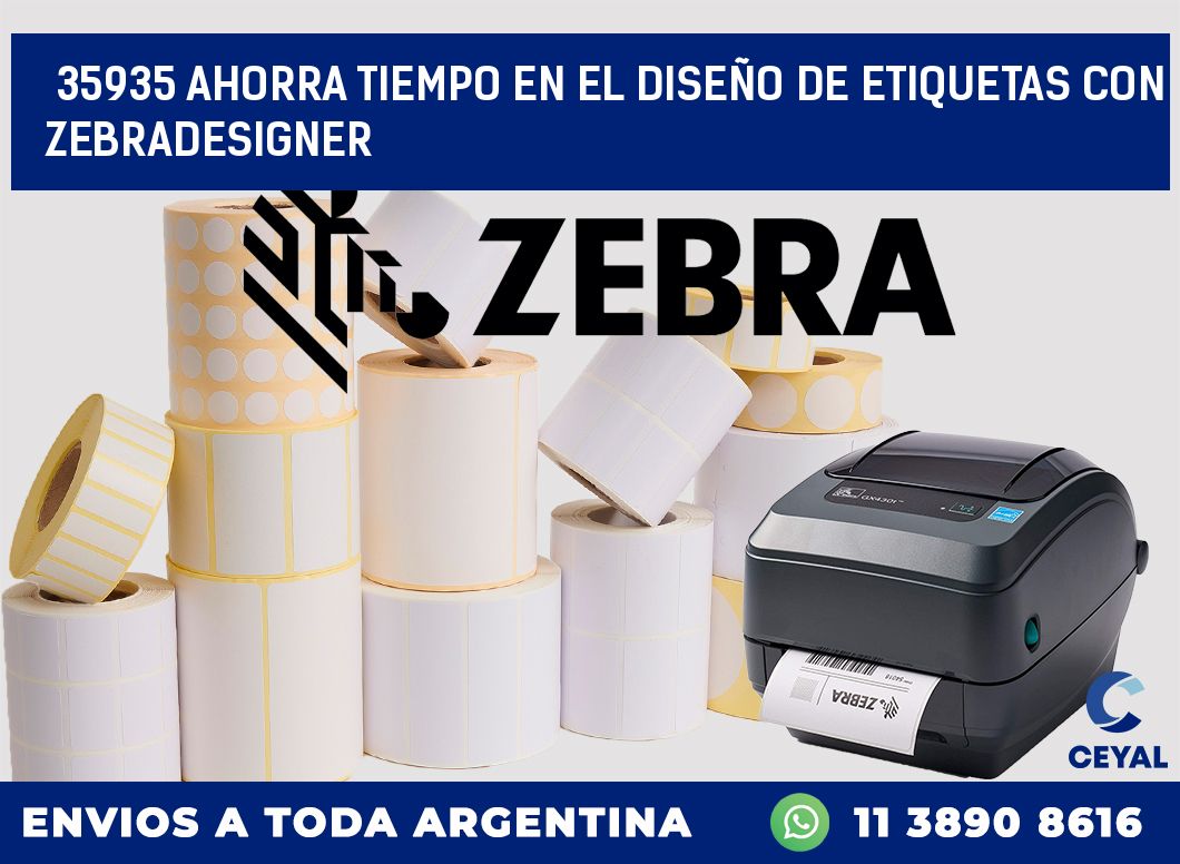 35935 AHORRA TIEMPO EN EL DISEÑO DE ETIQUETAS CON ZEBRADESIGNER