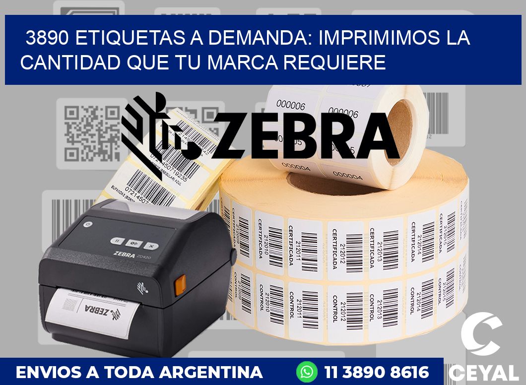 3890 ETIQUETAS A DEMANDA: IMPRIMIMOS LA CANTIDAD QUE TU MARCA REQUIERE