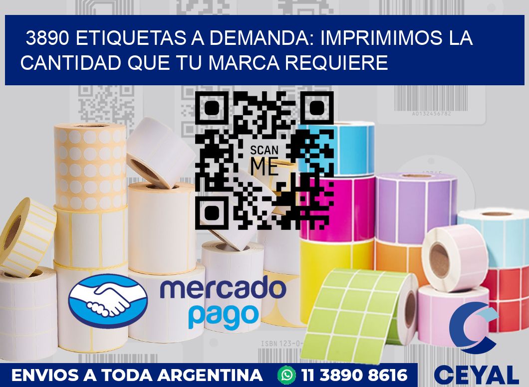 3890 ETIQUETAS A DEMANDA: IMPRIMIMOS LA CANTIDAD QUE TU MARCA REQUIERE