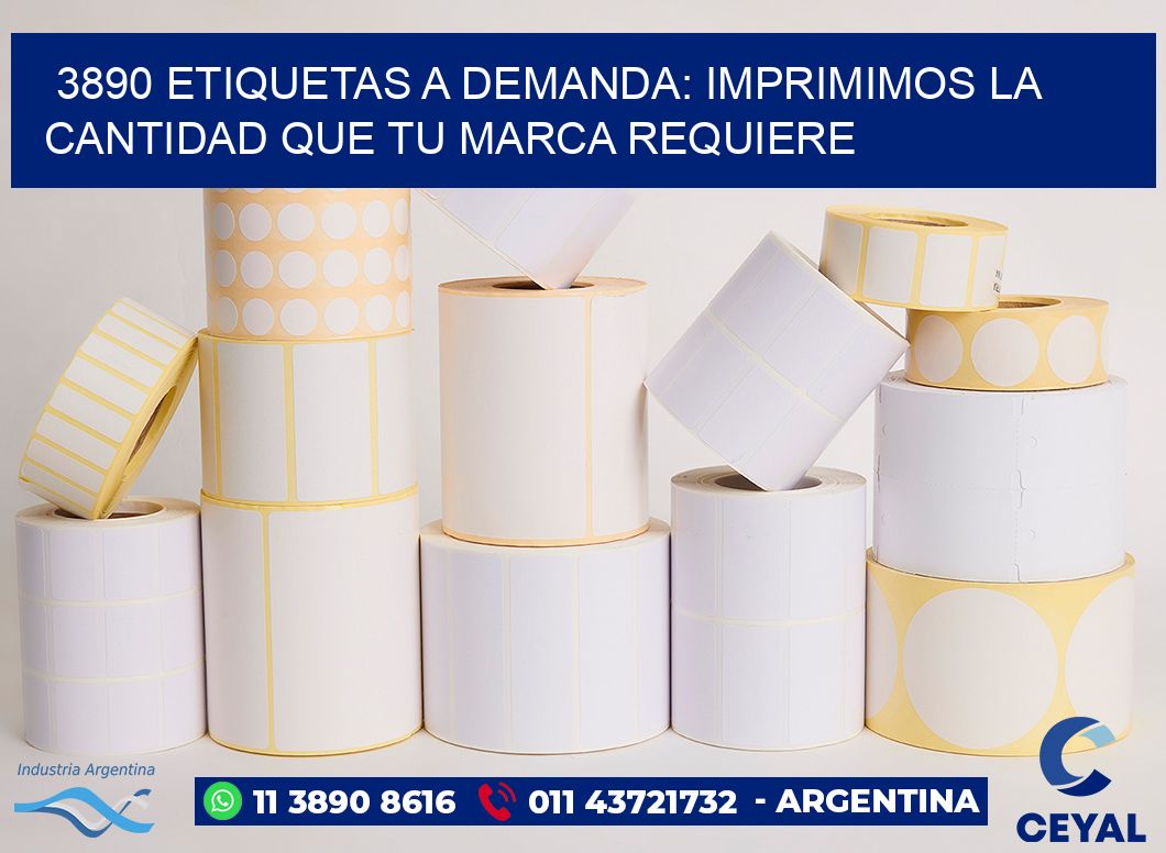 3890 ETIQUETAS A DEMANDA: IMPRIMIMOS LA CANTIDAD QUE TU MARCA REQUIERE