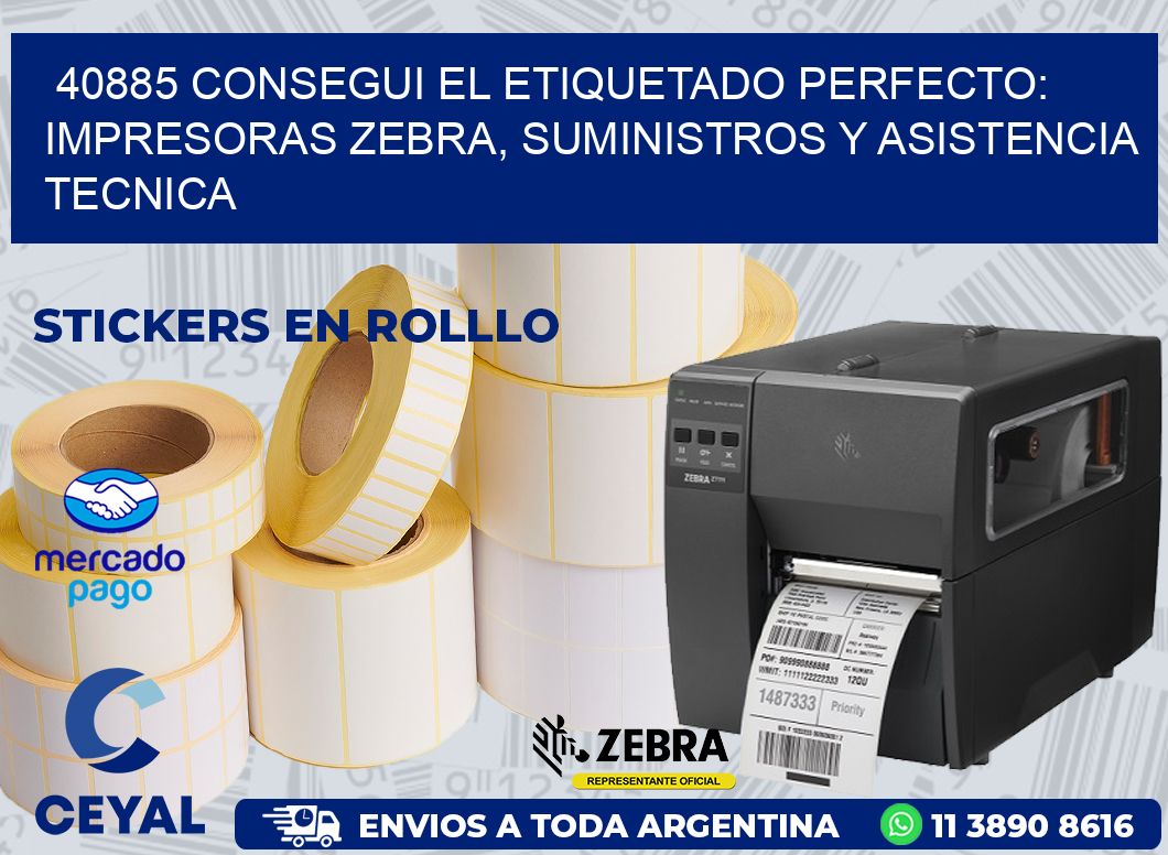 40885 CONSEGUI EL ETIQUETADO PERFECTO: IMPRESORAS ZEBRA, SUMINISTROS Y ASISTENCIA TECNICA