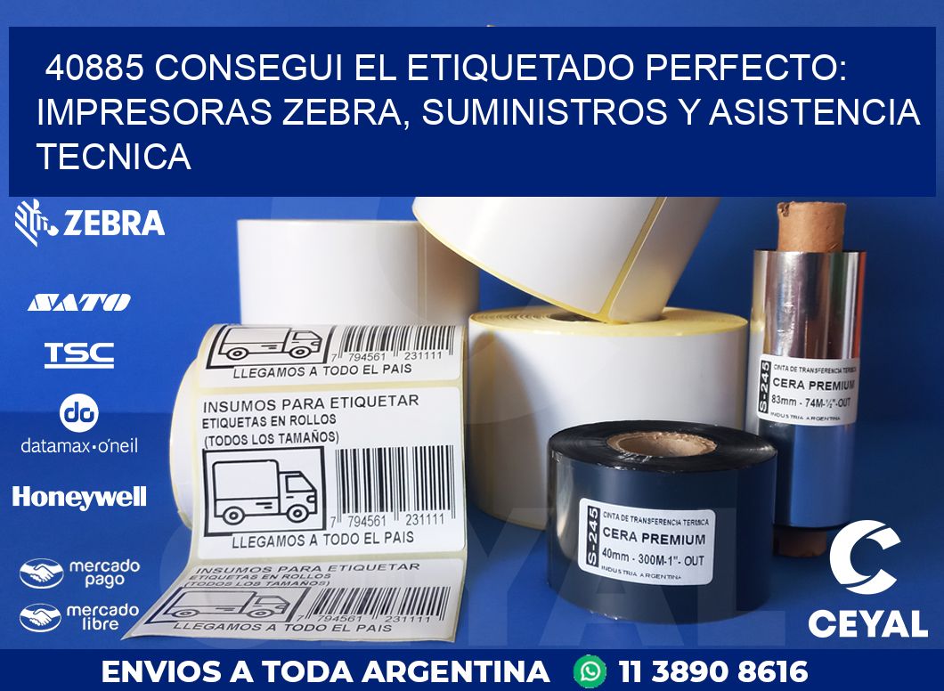 40885 CONSEGUI EL ETIQUETADO PERFECTO: IMPRESORAS ZEBRA, SUMINISTROS Y ASISTENCIA TECNICA