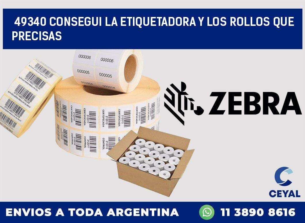 49340 CONSEGUI LA ETIQUETADORA Y LOS ROLLOS QUE PRECISAS