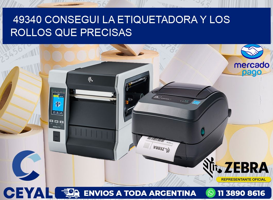 49340 CONSEGUI LA ETIQUETADORA Y LOS ROLLOS QUE PRECISAS
